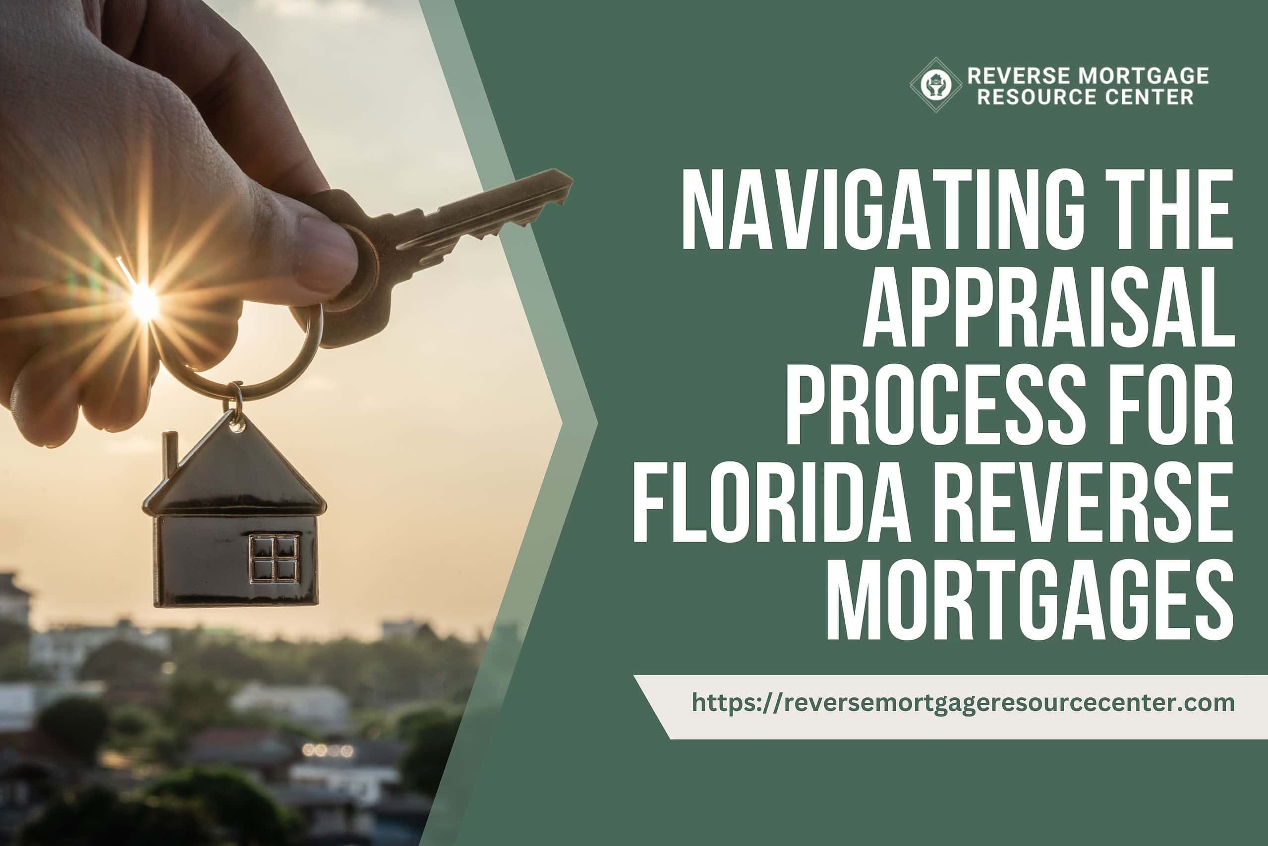 Navigating the Appraisal Process for Florida Reverse Mortgages