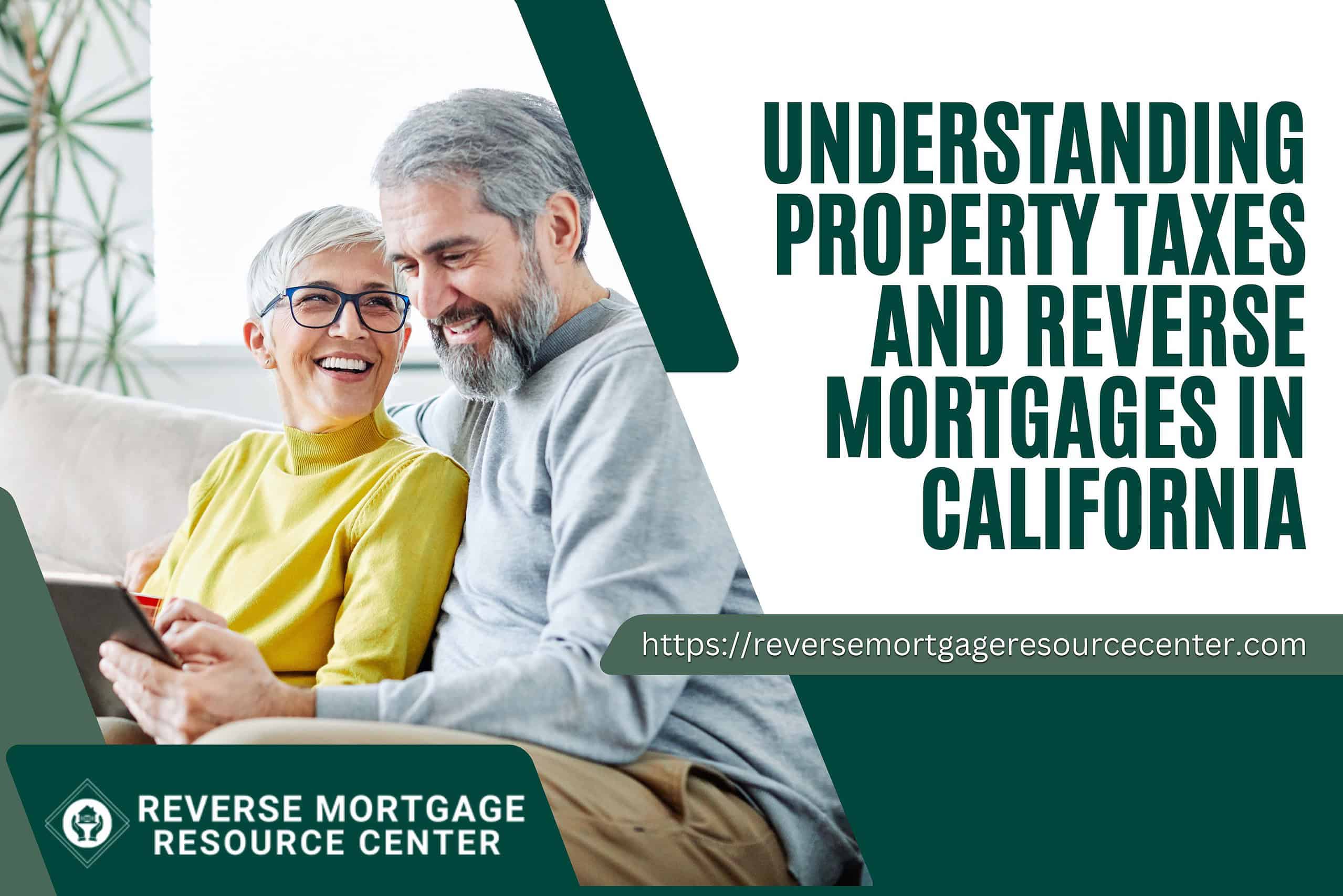 Understanding Property Taxes and Reverse Mortgages in California