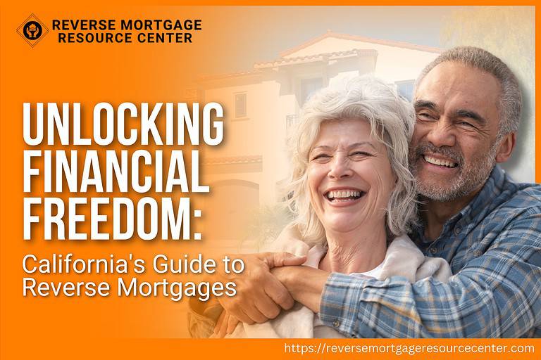 Unlocking Financial Freedom: California’s Guide to Reverse Mortgages