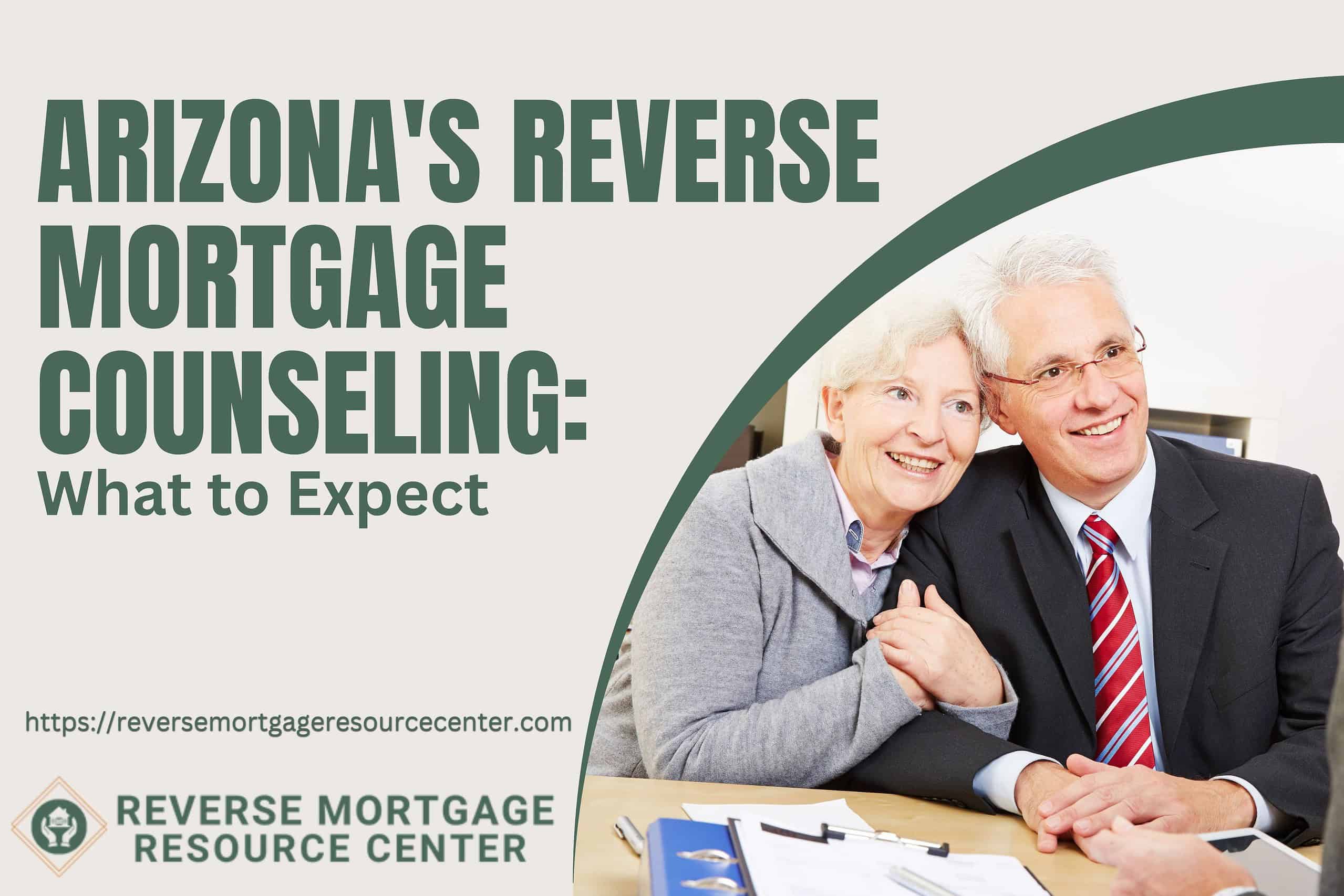 Arizona’s Reverse Mortgage Counseling: What to Expect