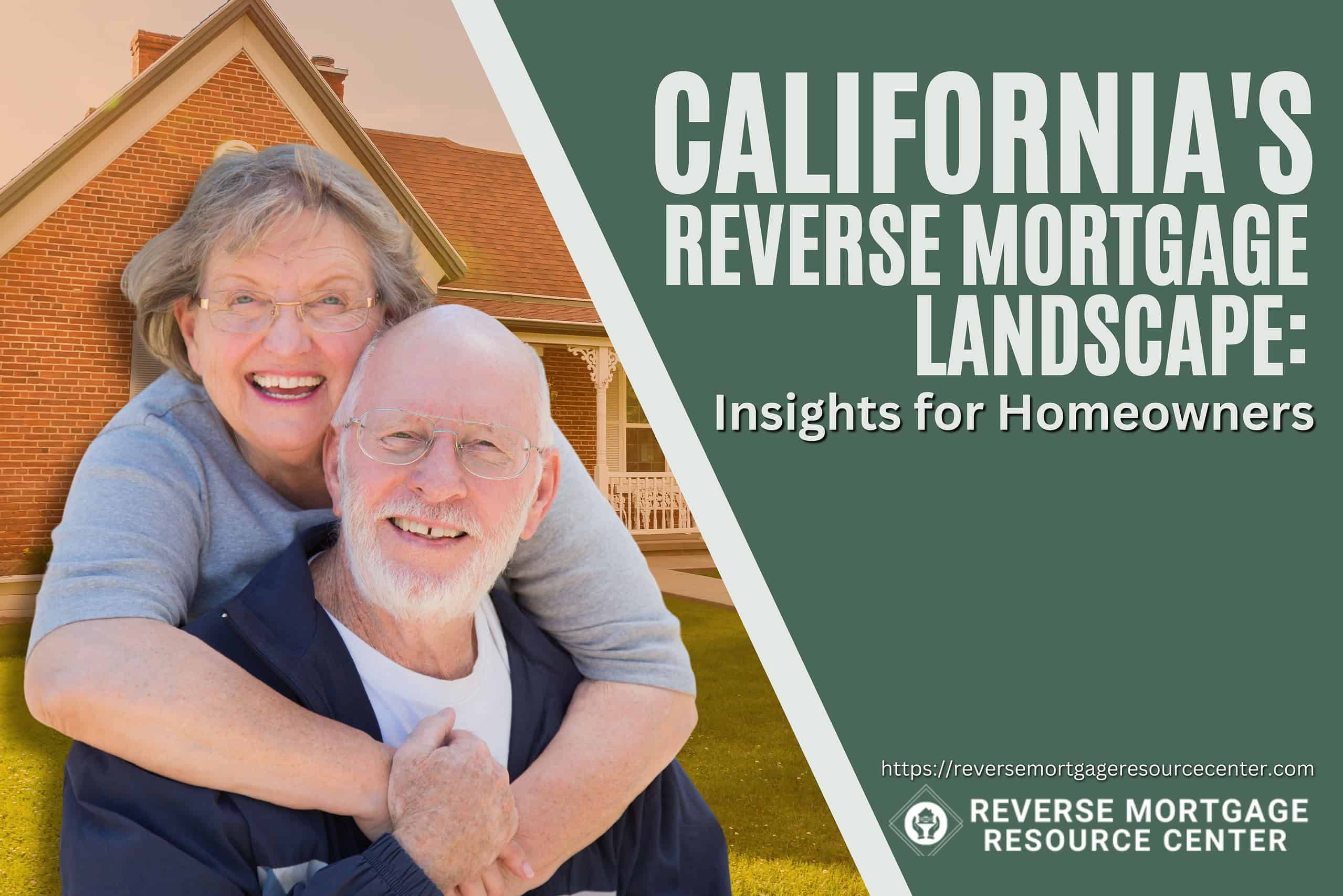 California’s Reverse Mortgage Landscape: Insights for Homeowners