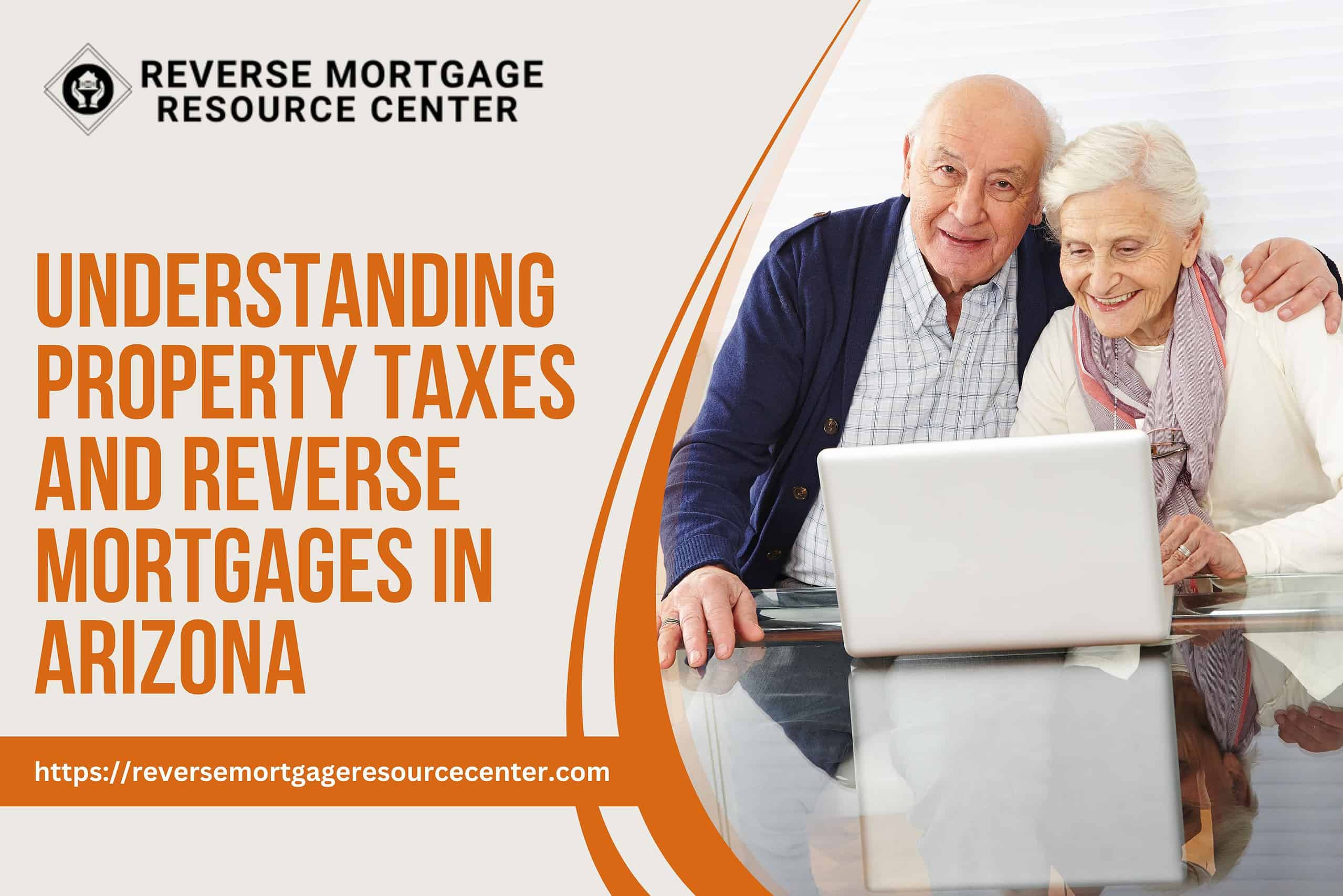 Understanding Property Taxes and Reverse Mortgages in Arizona