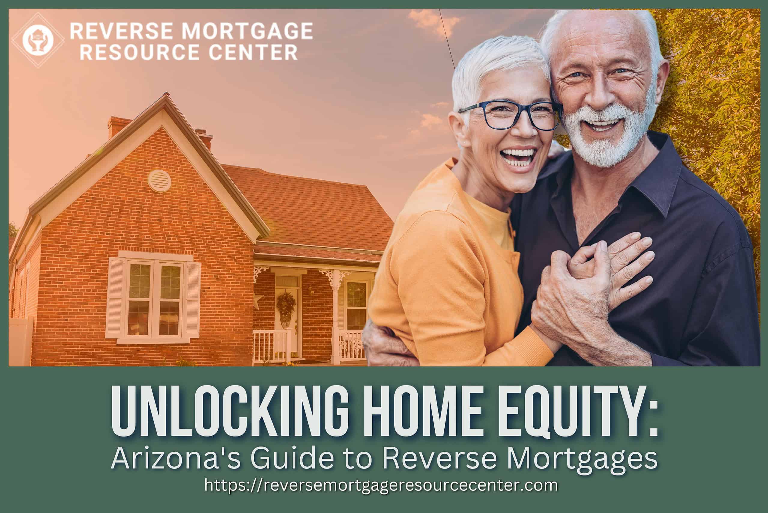 Unlocking Home Equity: Arizona’s Guide to Reverse Mortgages