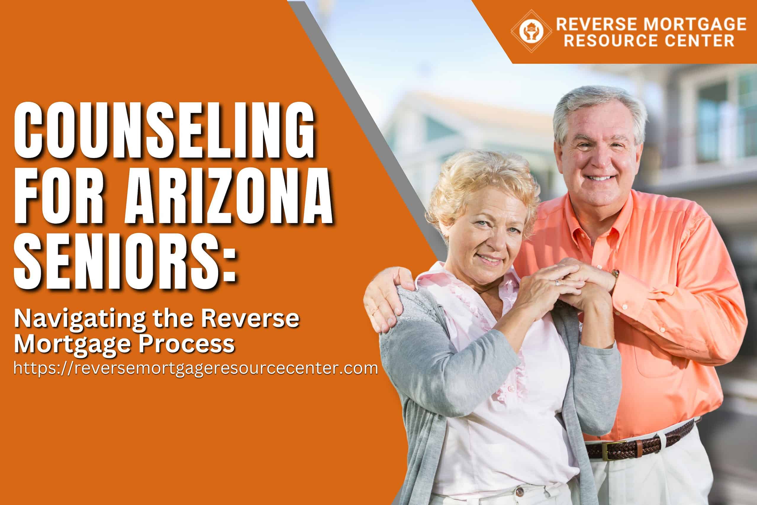 Counseling for Arizona Seniors: Navigating the Reverse Mortgage Process