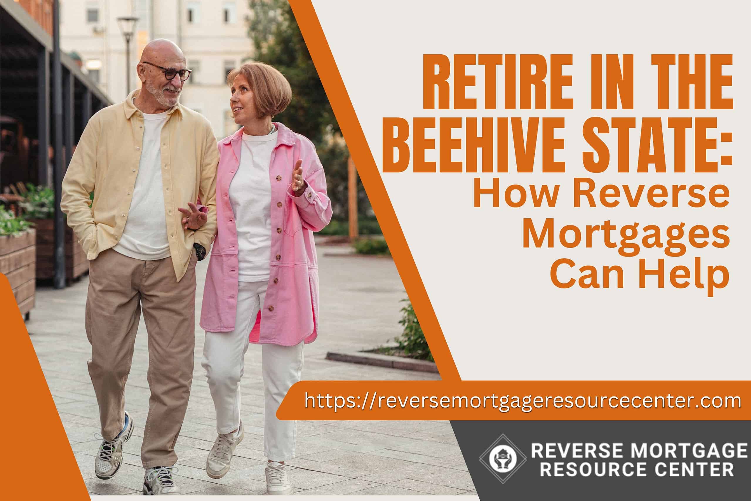 Retire in the Beehive State: How Reverse Mortgages Can Help