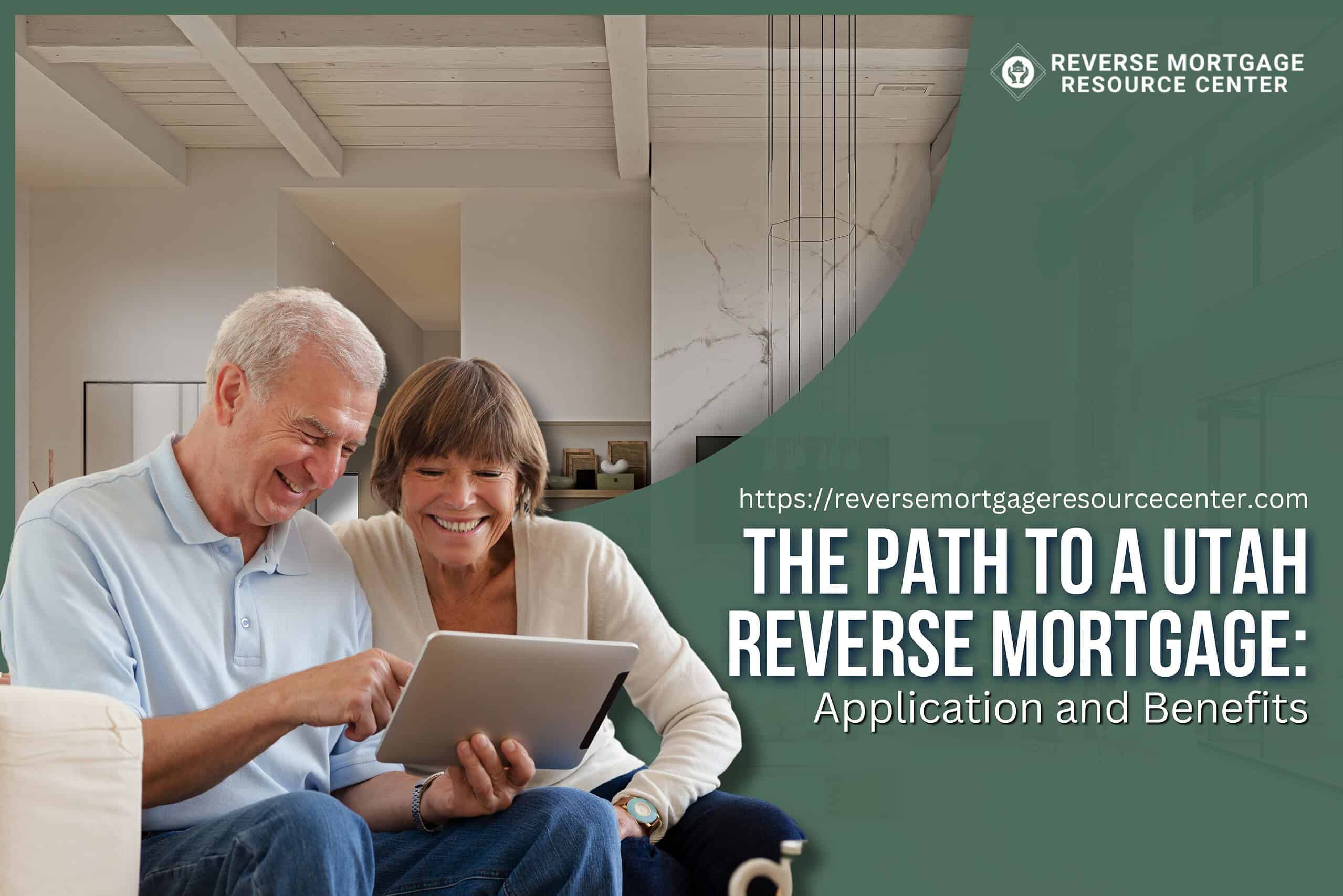 The Path to a Utah Reverse Mortgage: Application and Benefits