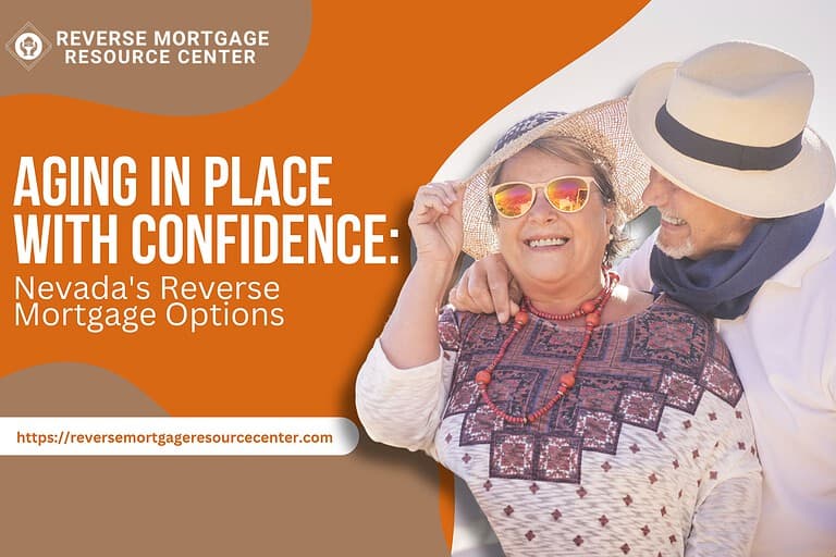 Aging in Place with Confidence: Nevada’s Reverse Mortgage Options