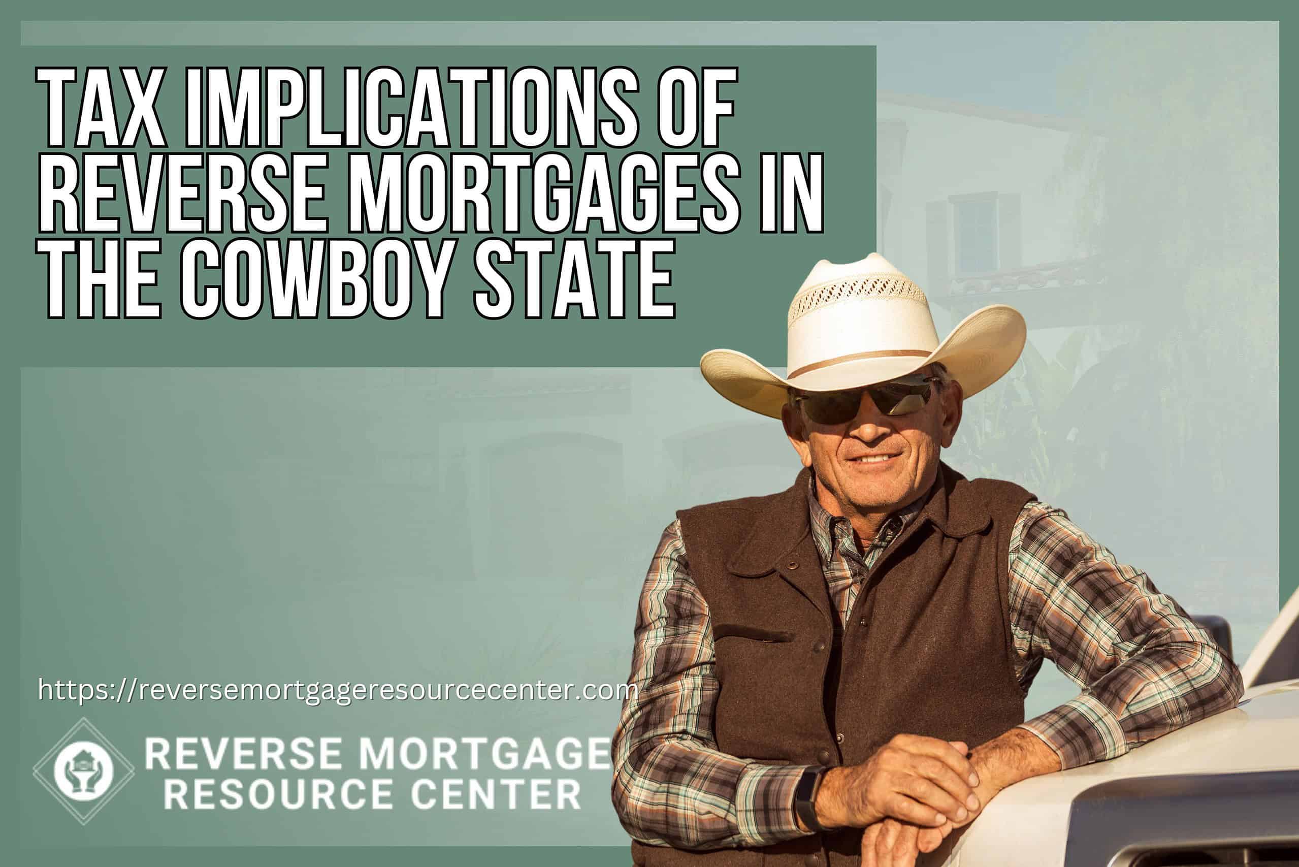 Tax Implications of Reverse Mortgages in the Cowboy State