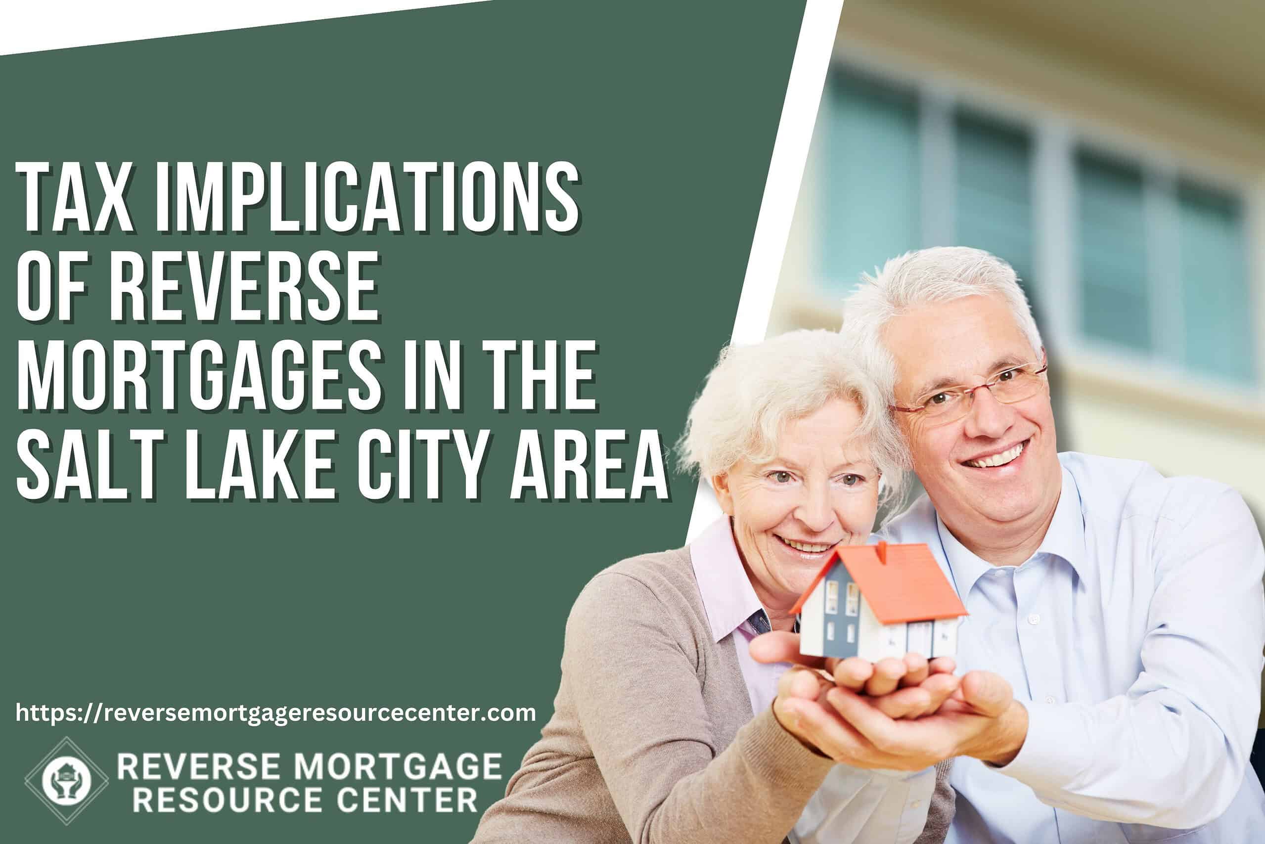 Tax Implications of Reverse Mortgages in the Salt Lake City Area