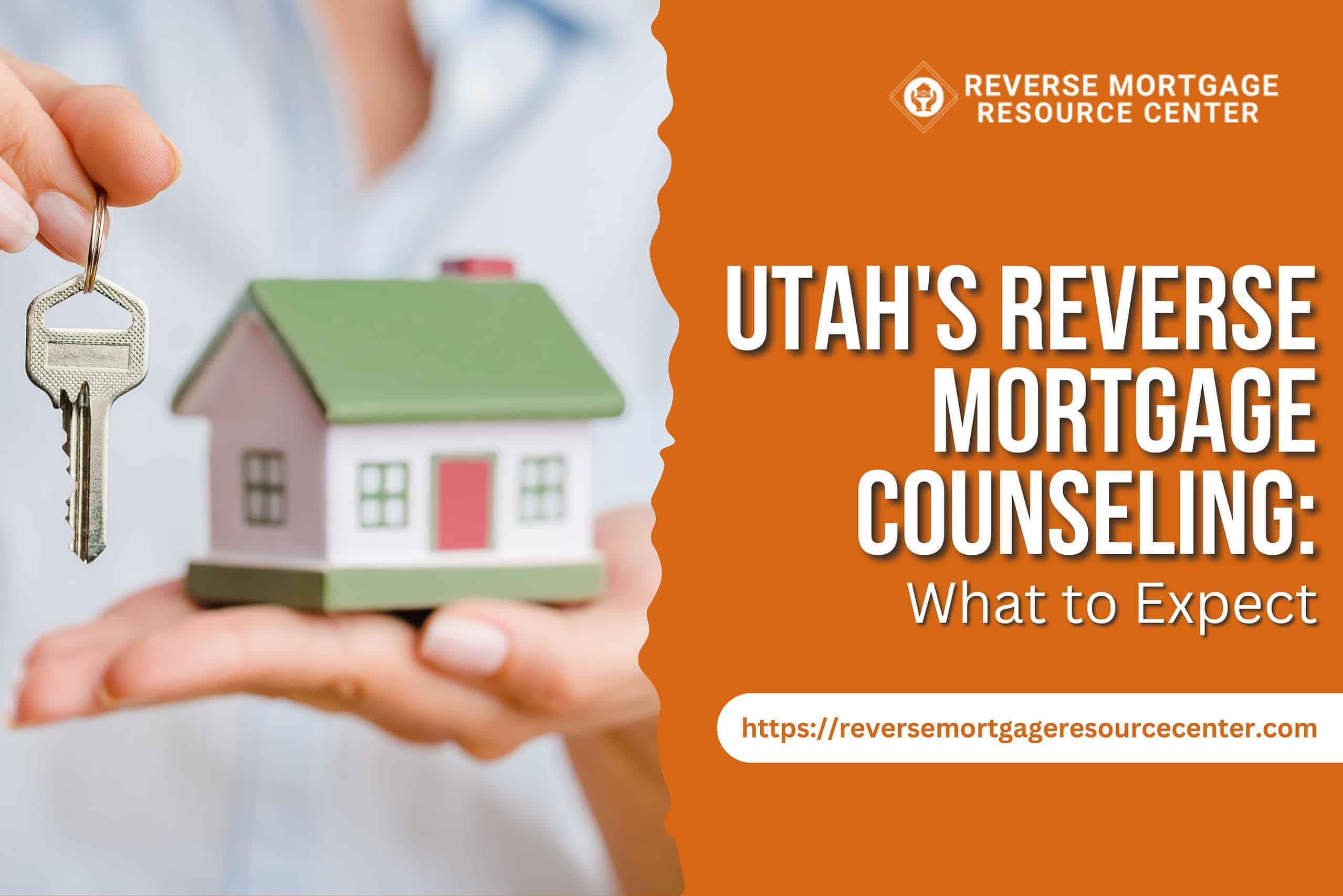 Utah’s Reverse Mortgage Counseling: What to Expect