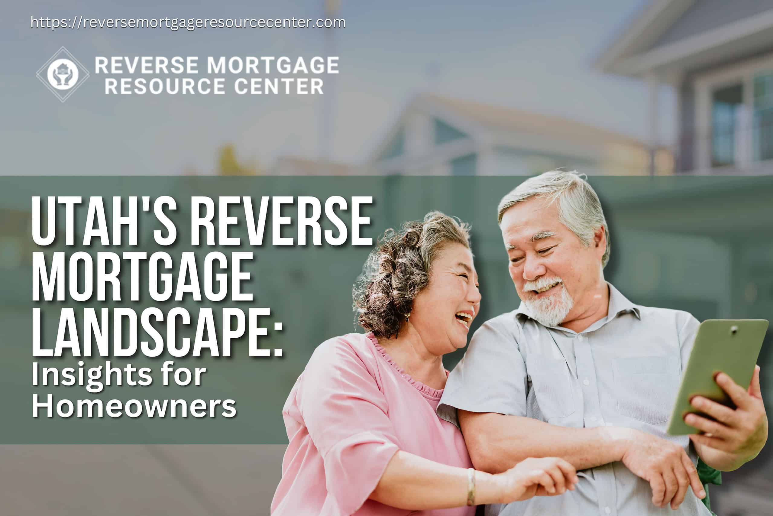 Utah’s Reverse Mortgage Landscape: Insights for Homeowners