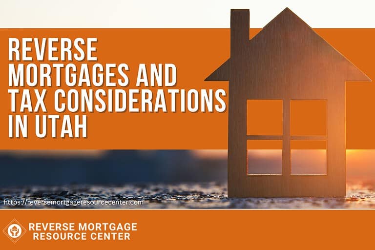 Reverse Mortgages and Tax Considerations in Utah