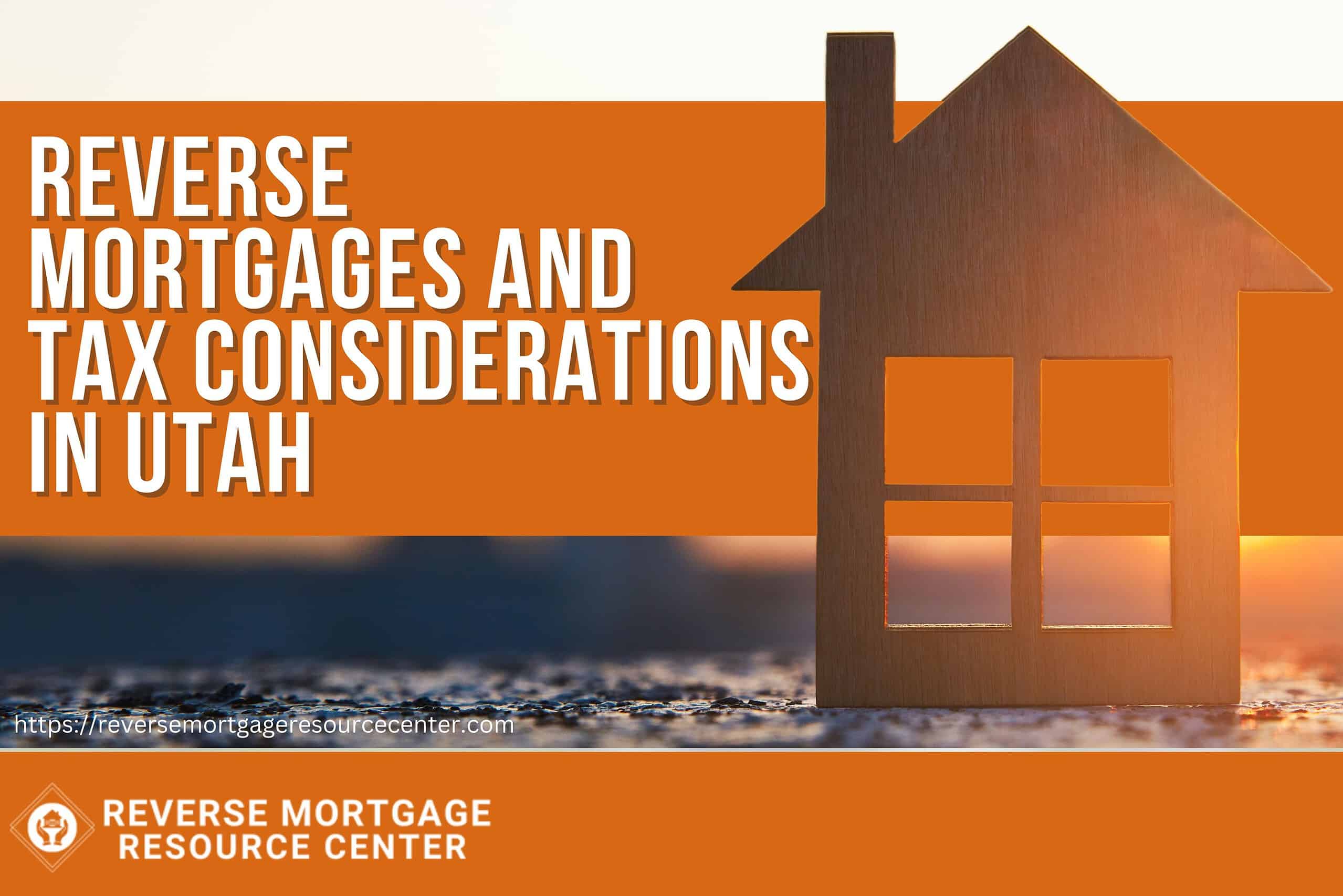 Reverse Mortgages and Tax Considerations in Utah