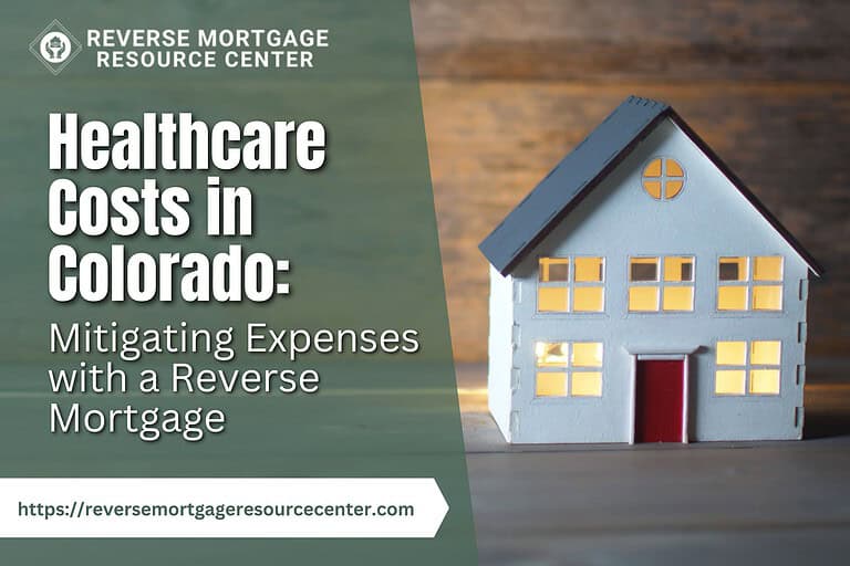 Healthcare Costs in Colorado: Mitigating Expenses with a Reverse Mortgage