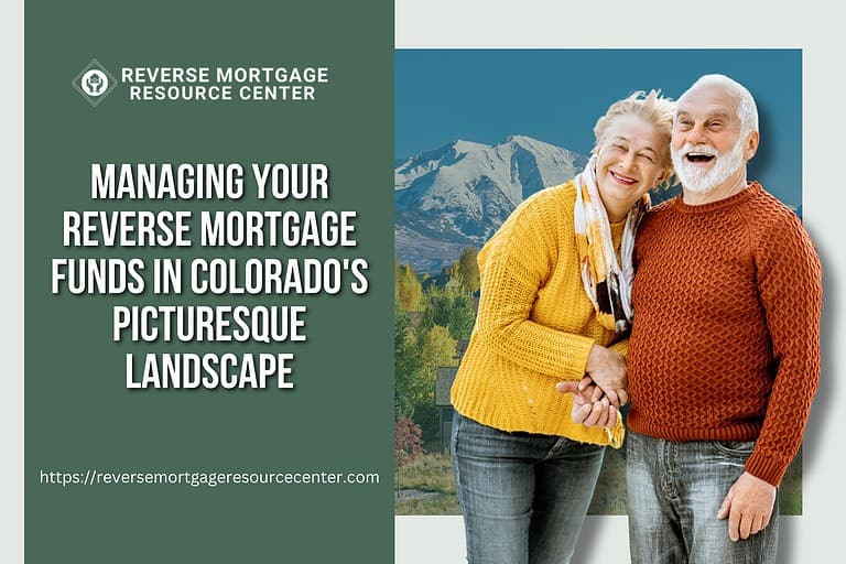 Managing Your Reverse Mortgage Funds in Colorado’s Picturesque Landscape