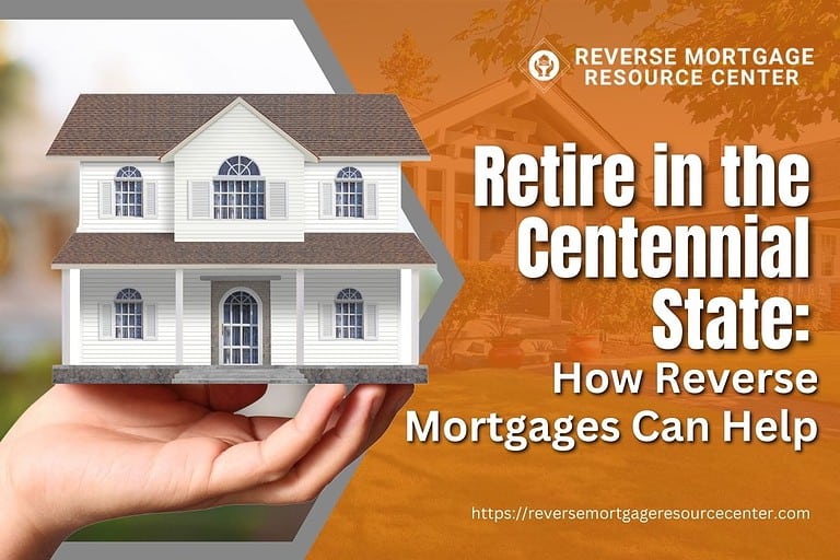 Retire in the Centennial State: How Reverse Mortgages Can Help