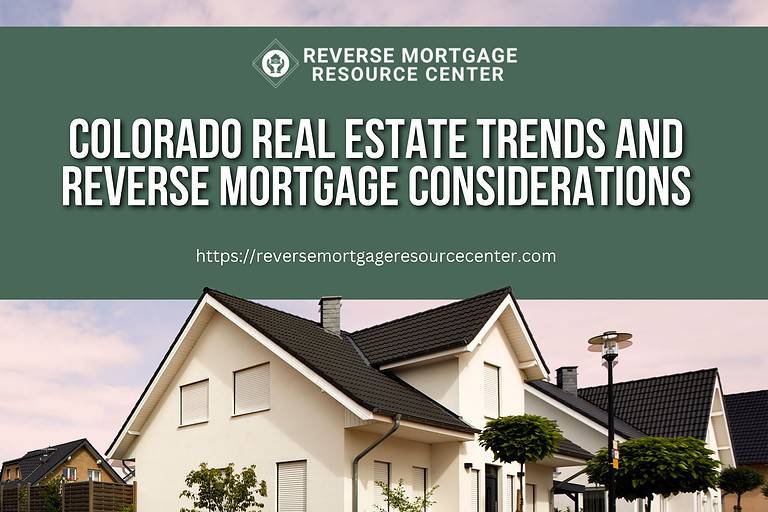 Colorado Real Estate Trends and Reverse Mortgage Considerations