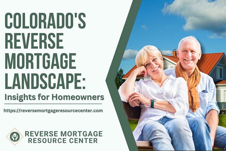 Colorado’s Reverse Mortgage Landscape: Insights for Homeowners