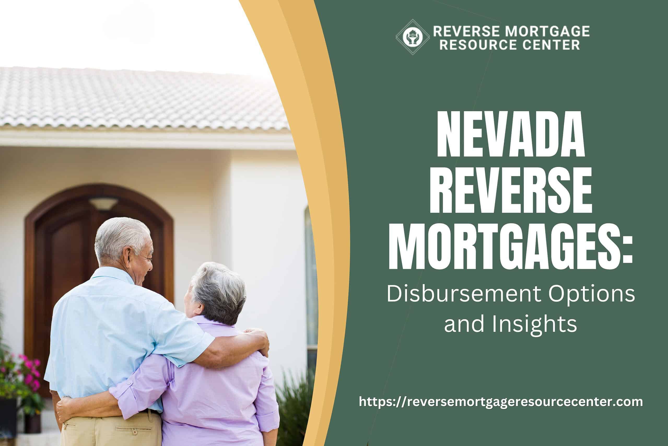 Nevada Reverse Mortgages: Disbursement Options and Insights