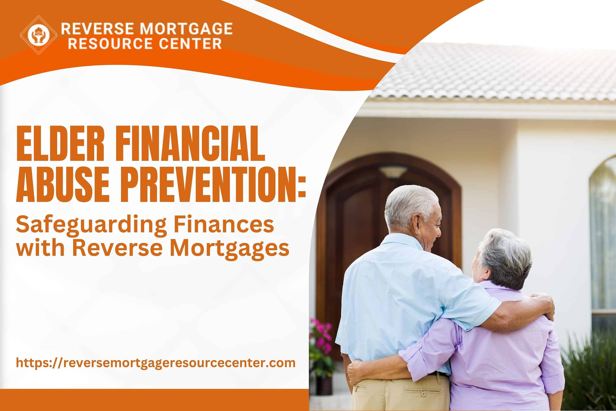 Elder Financial Abuse Prevention: Safeguarding Finances with Reverse Mortgages