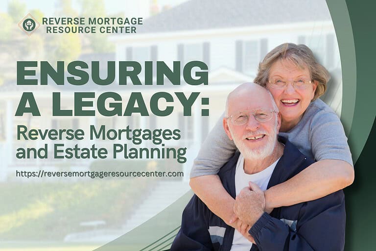 Ensuring a Legacy: Reverse Mortgages and Estate Planning