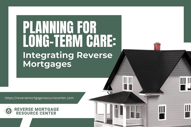 Planning for Long-Term Care: Integrating Reverse Mortgages