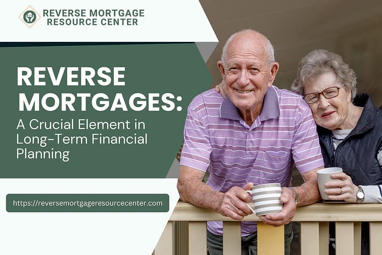 Reverse Mortgages: A Crucial Element in Long-Term Financial Planning