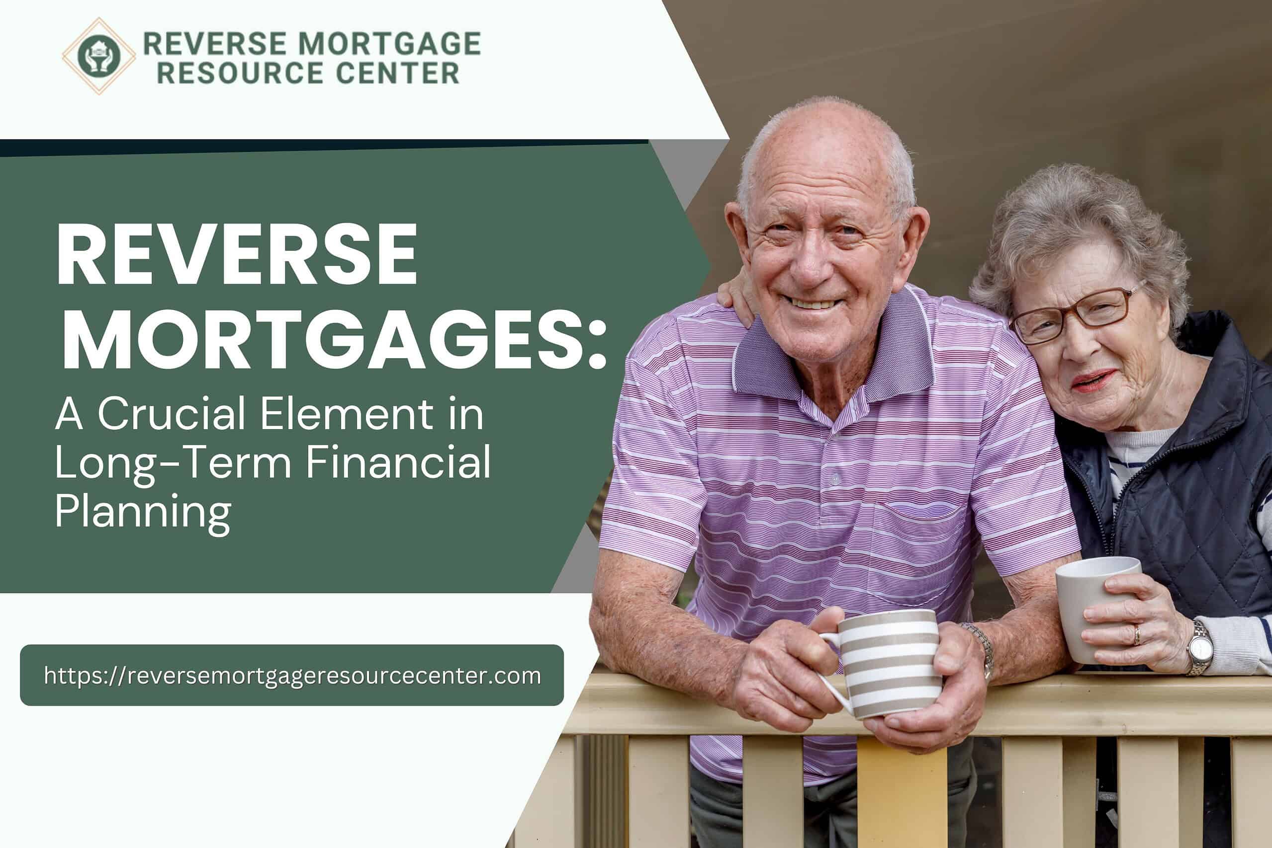 Reverse Mortgages: A Crucial Element in Long-Term Financial Planning