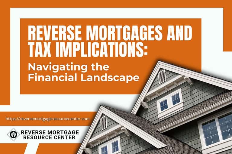 Reverse Mortgages and Tax Implications: Navigating the Financial Landscape
