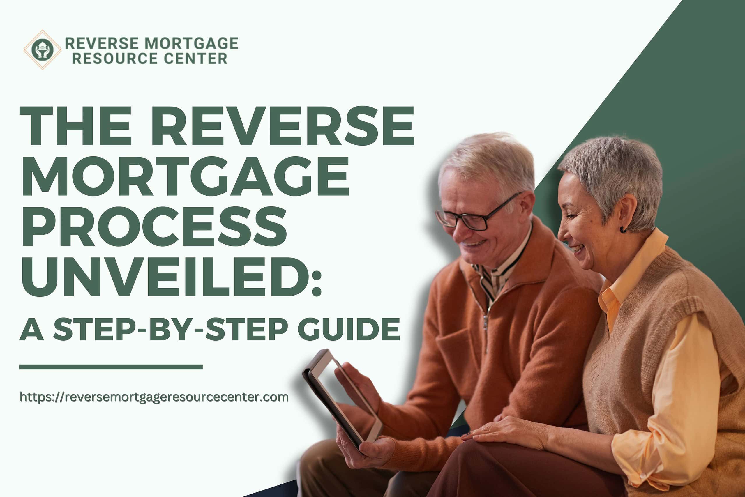 The Reverse Mortgage Process Unveiled: A Step-by-Step Guide
