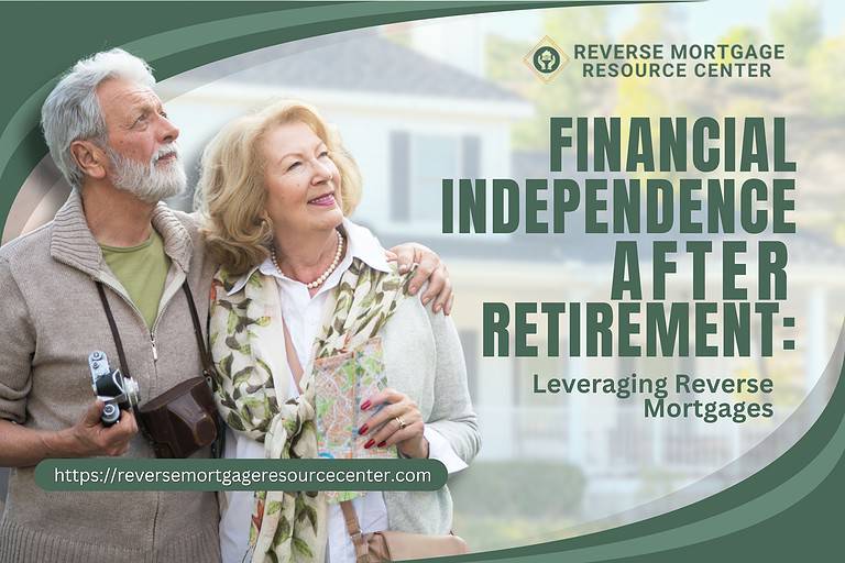 Financial Independence after Retirement: Leveraging Reverse Mortgages
