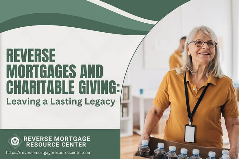Reverse Mortgages and Charitable Giving: Leaving a Lasting Legacy