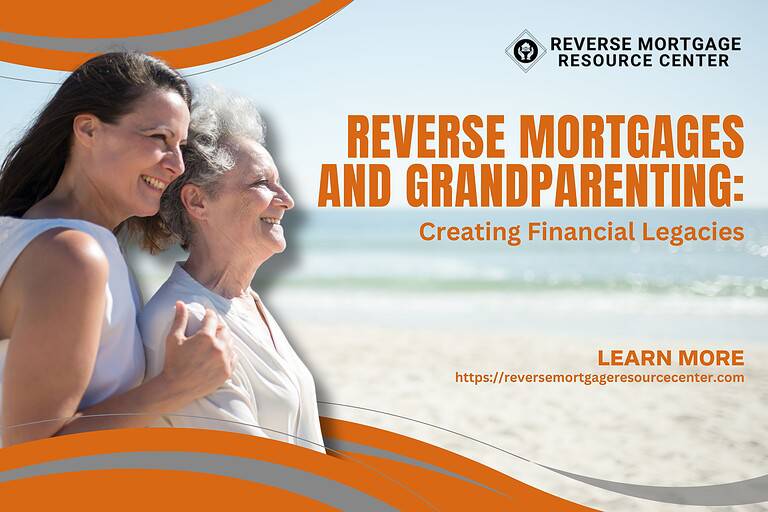 Reverse Mortgages and Grandparenting: Creating Financial Legacies