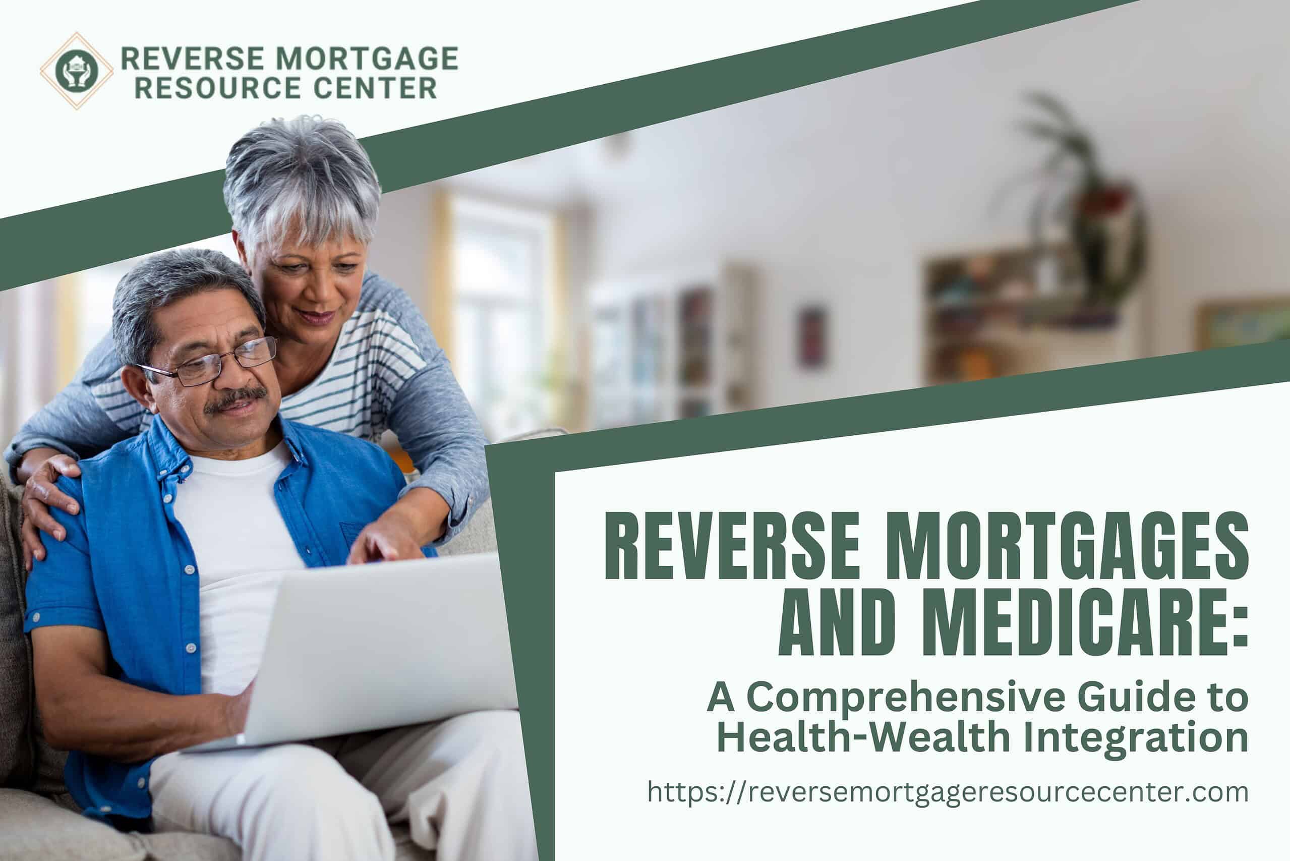 Reverse Mortgages and Medicare: A Comprehensive Guide to Health-Wealth Integration