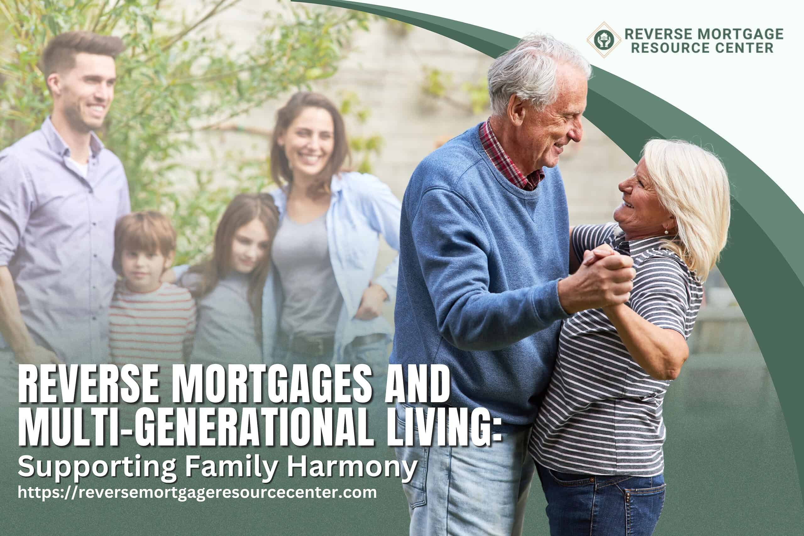 Reverse Mortgages and Multi-Generational Living: Supporting Family Harmony