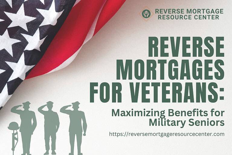 Reverse Mortgages for Veterans: Maximizing Benefits for Military Seniors