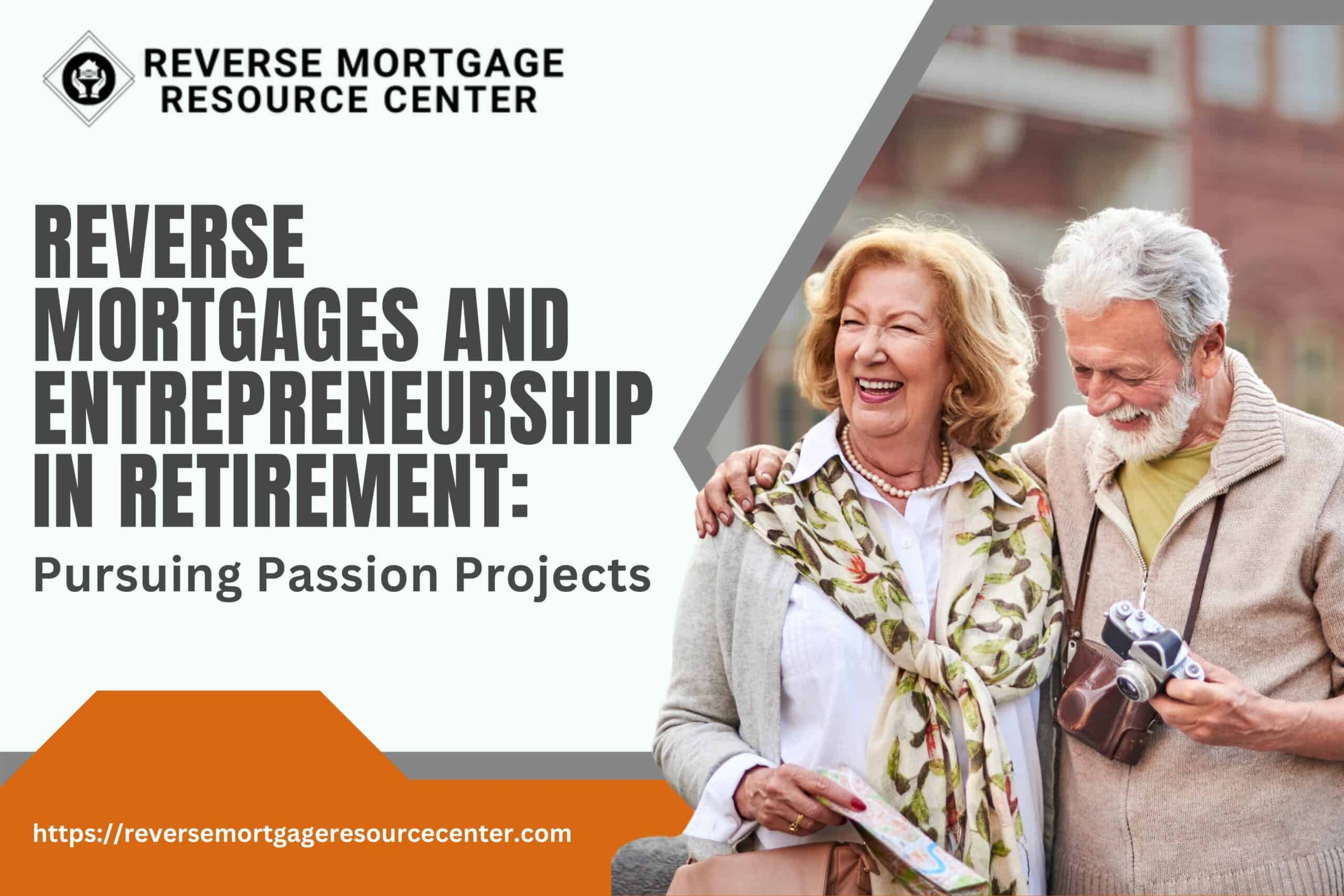 Reverse Mortgages and Entrepreneurship in Retirement: Pursuing Passion Projects