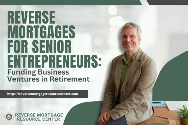 Reverse Mortgages for Senior Entrepreneurs: Funding Business Ventures in Retirement