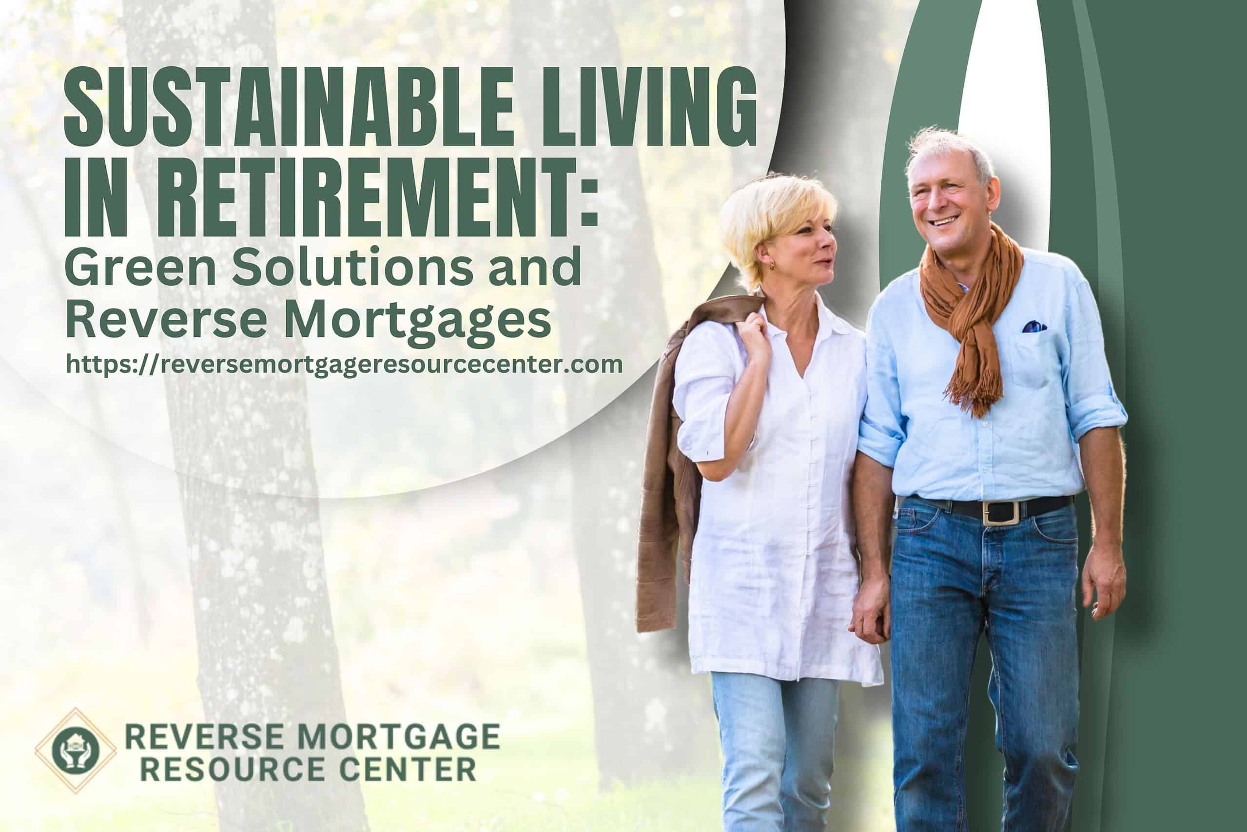 Sustainable Living in Retirement: Green Solutions and Reverse Mortgages