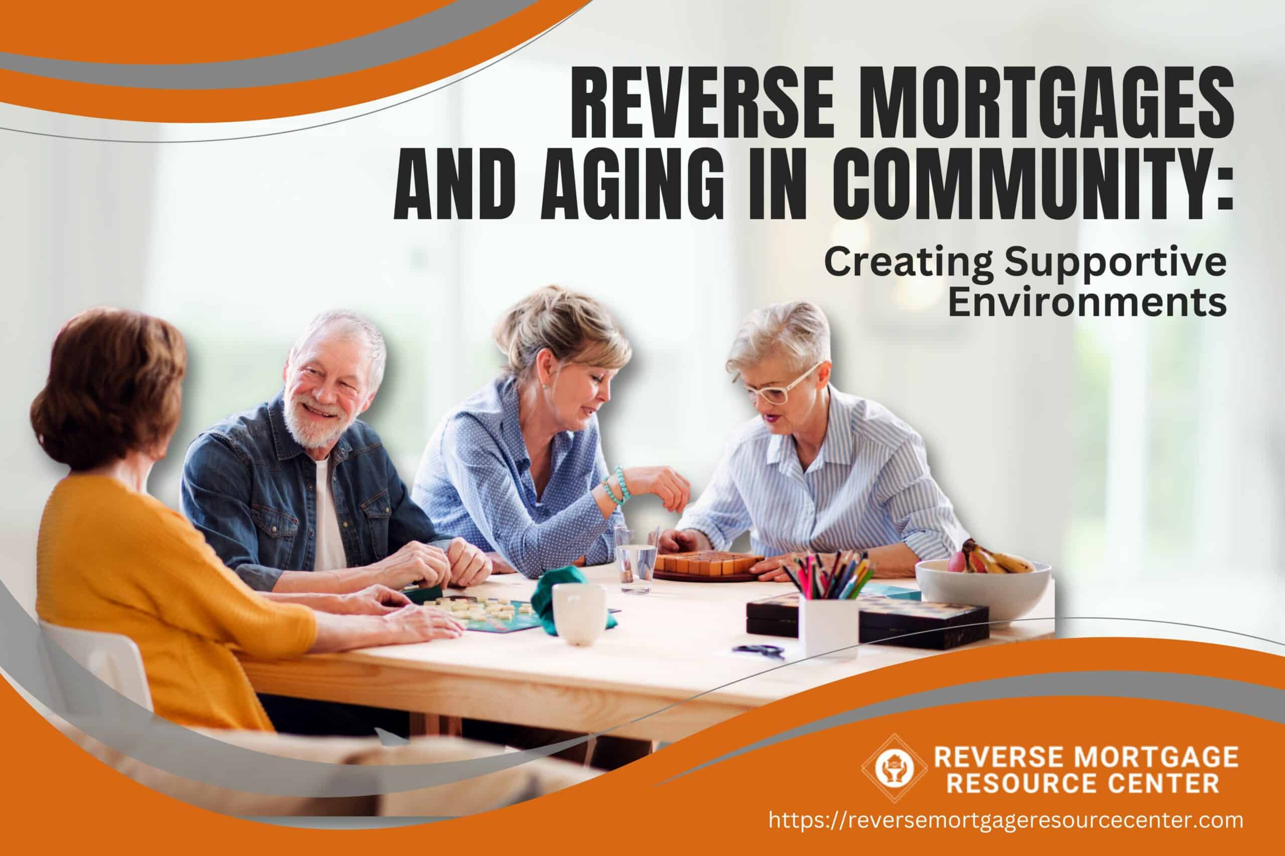 Reverse Mortgages and Aging in Community: Creating Supportive Environments