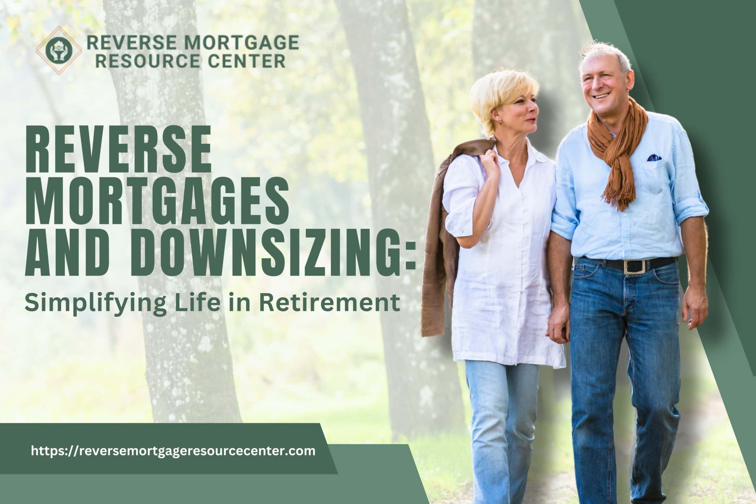 Reverse Mortgages and Downsizing: Simplifying Life in Retirement