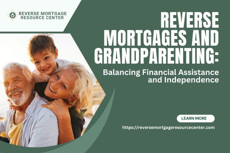 Reverse Mortgages and Grandparenting: Balancing Financial Assistance and Independence