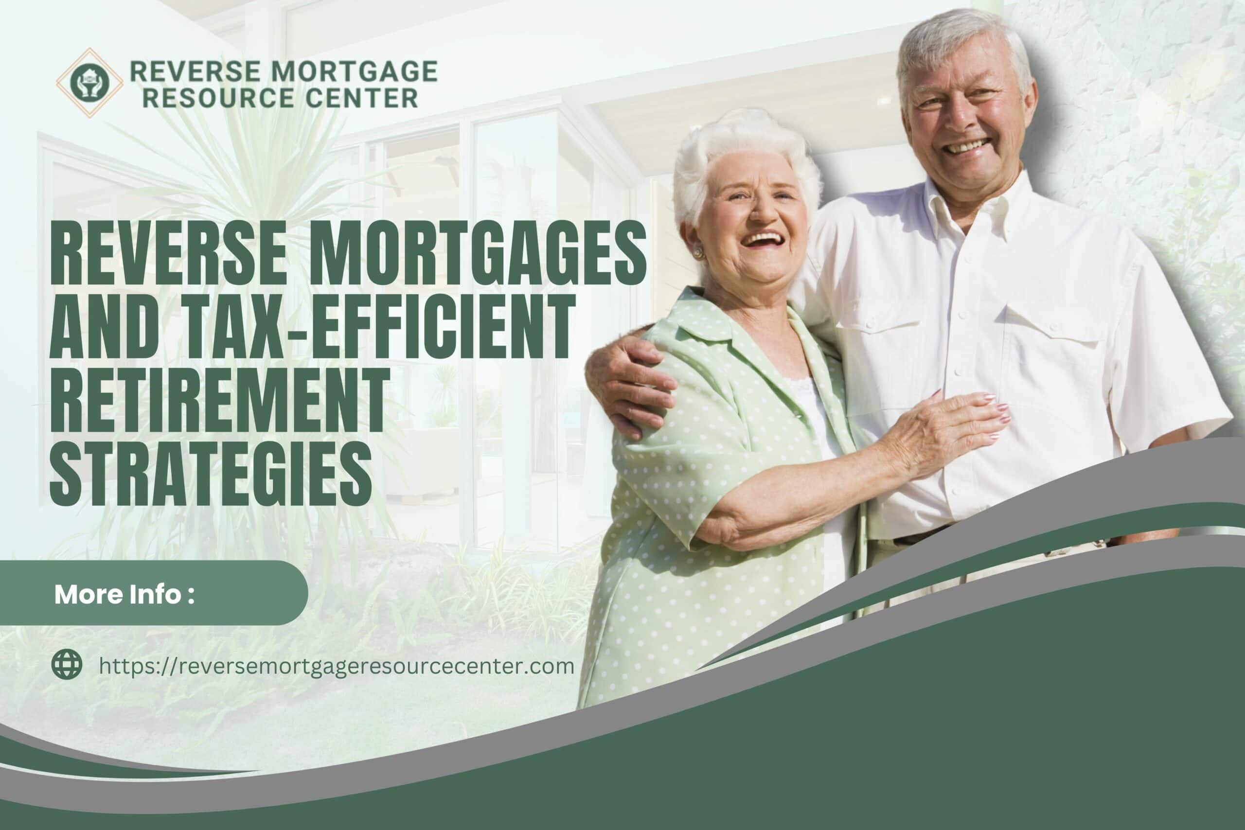 Reverse Mortgages and Tax-Efficient Retirement Strategies