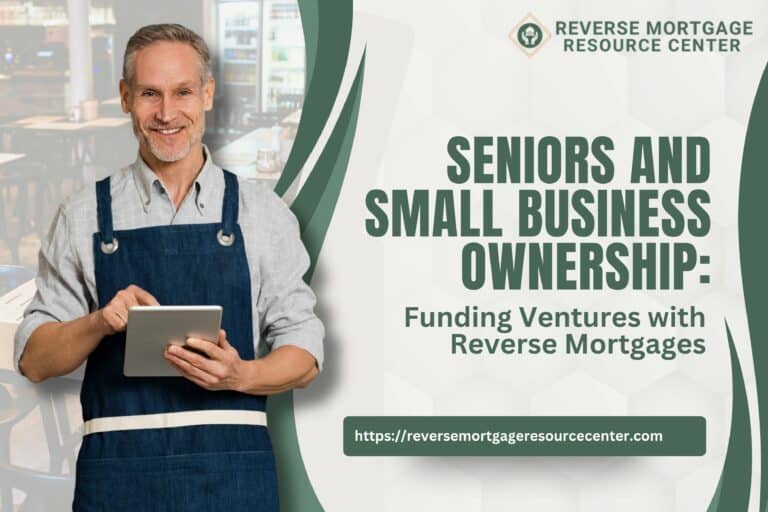 Seniors and Small Business Ownership: Funding Ventures with Reverse Mortgages