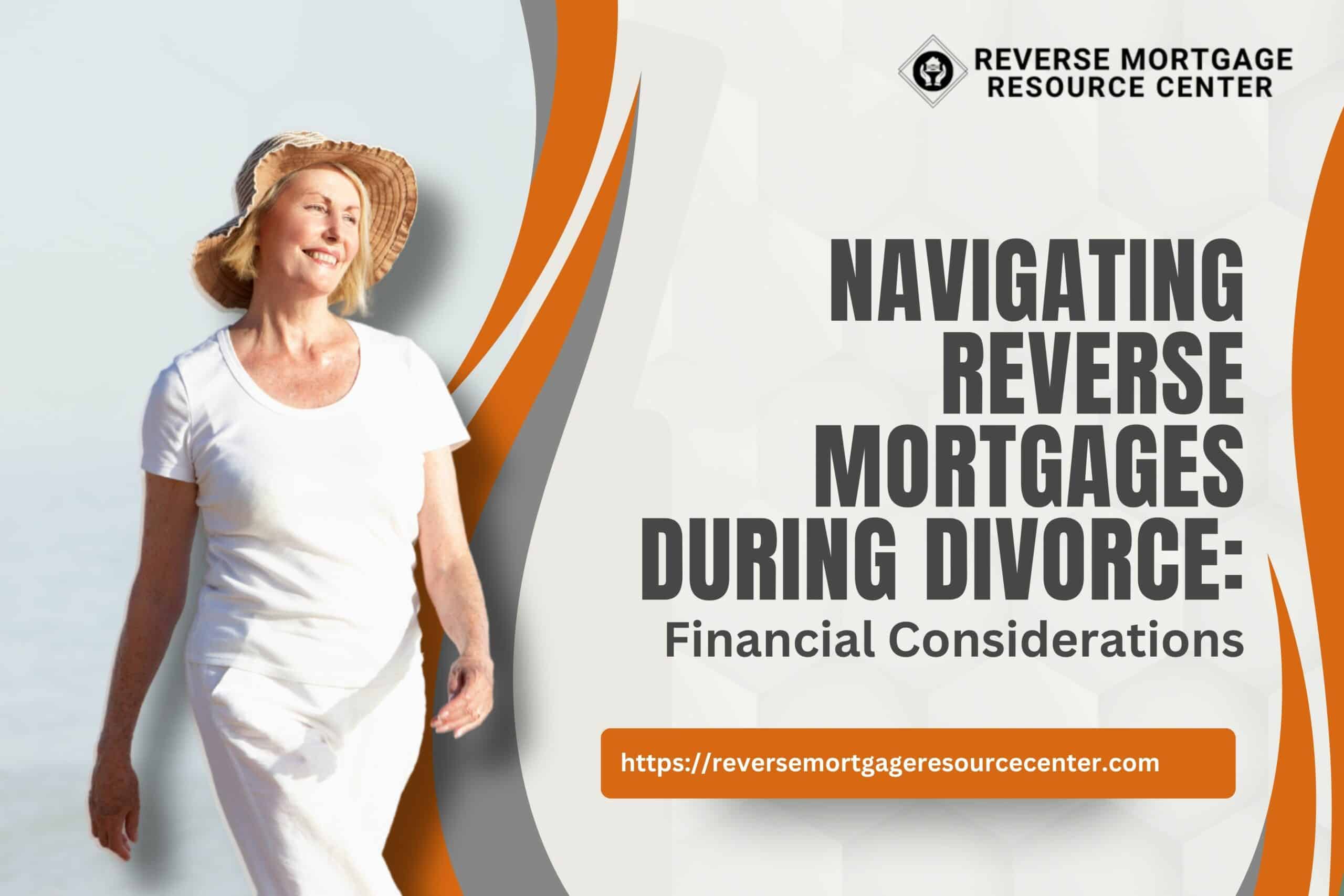 Navigating Reverse Mortgages During Divorce: Financial Considerations
