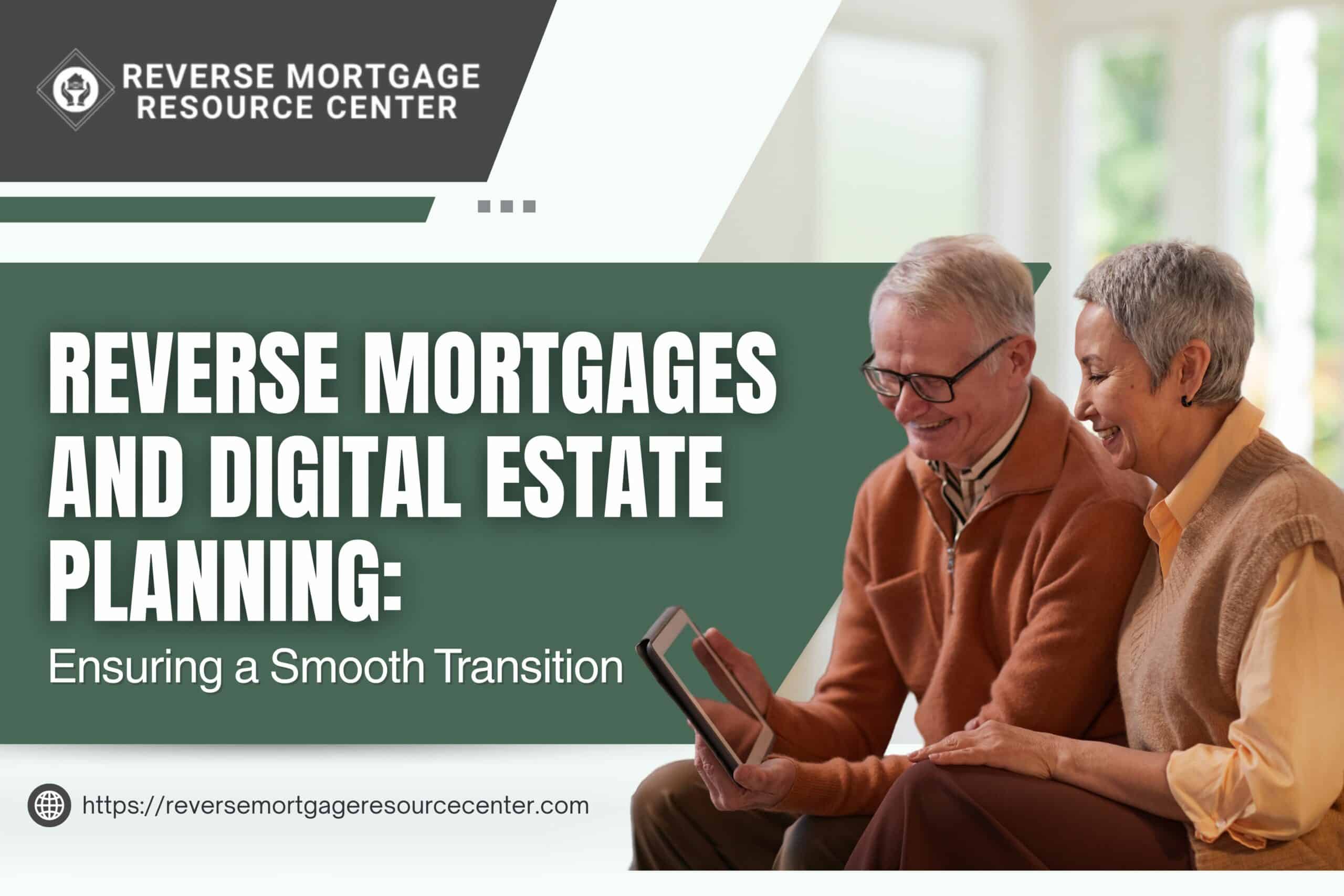 Reverse Mortgages and Digital Estate Planning: Ensuring a Smooth Transition