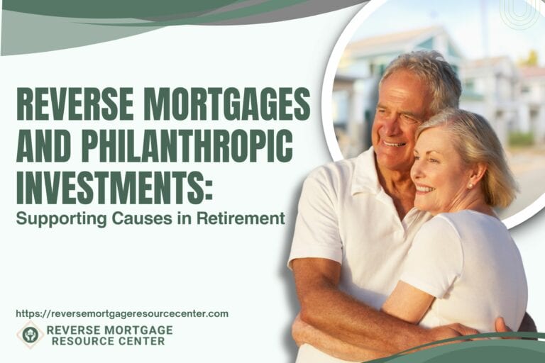 Reverse Mortgages and Philanthropic Investments: Supporting Causes in Retirement