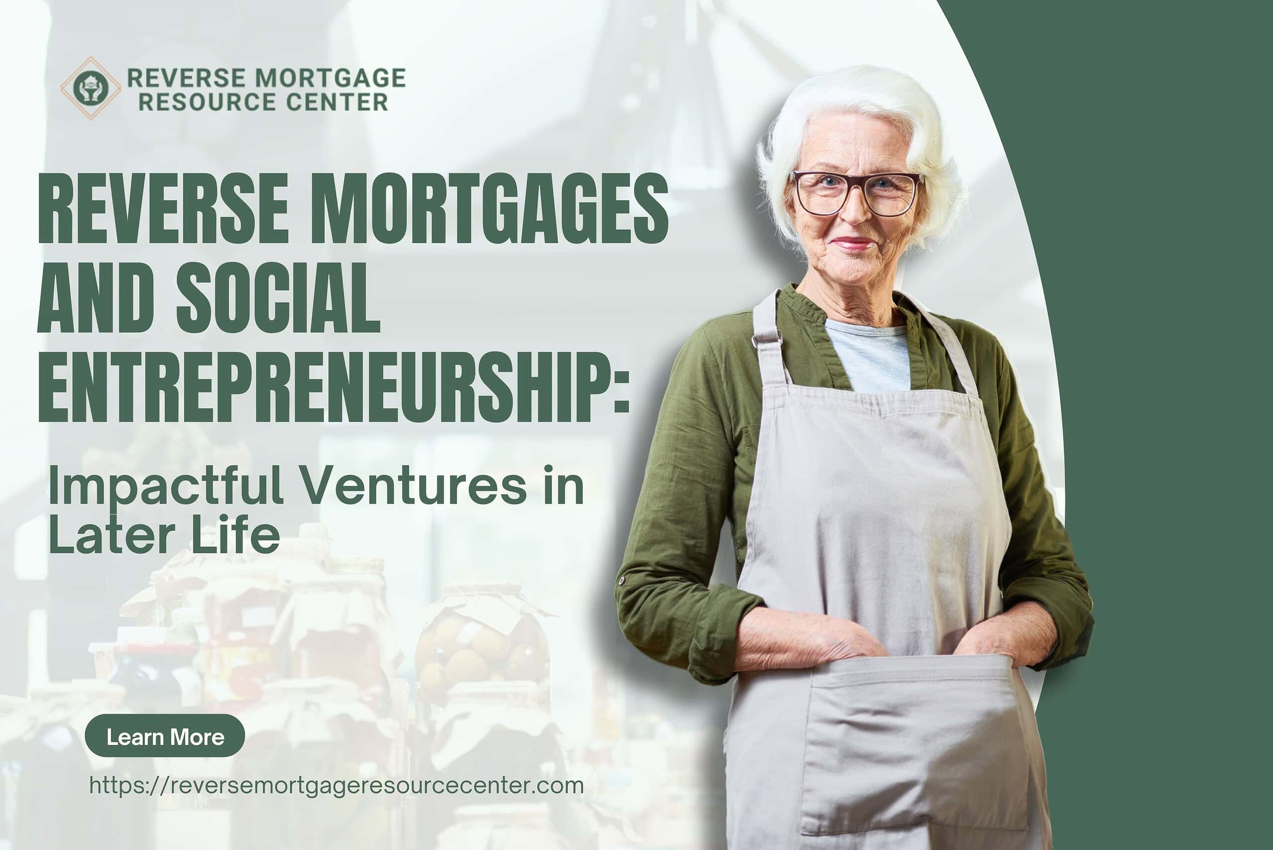 Reverse Mortgages and Social Entrepreneurship: Impactful Ventures in Later Life Reverse Mortgages and Social Entrepreneurship: Impactful Ventures in Later Life