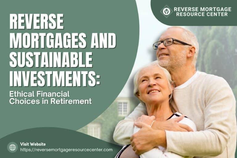 Reverse Mortgages and Sustainable Investments: Ethical Financial Choices in Retirement