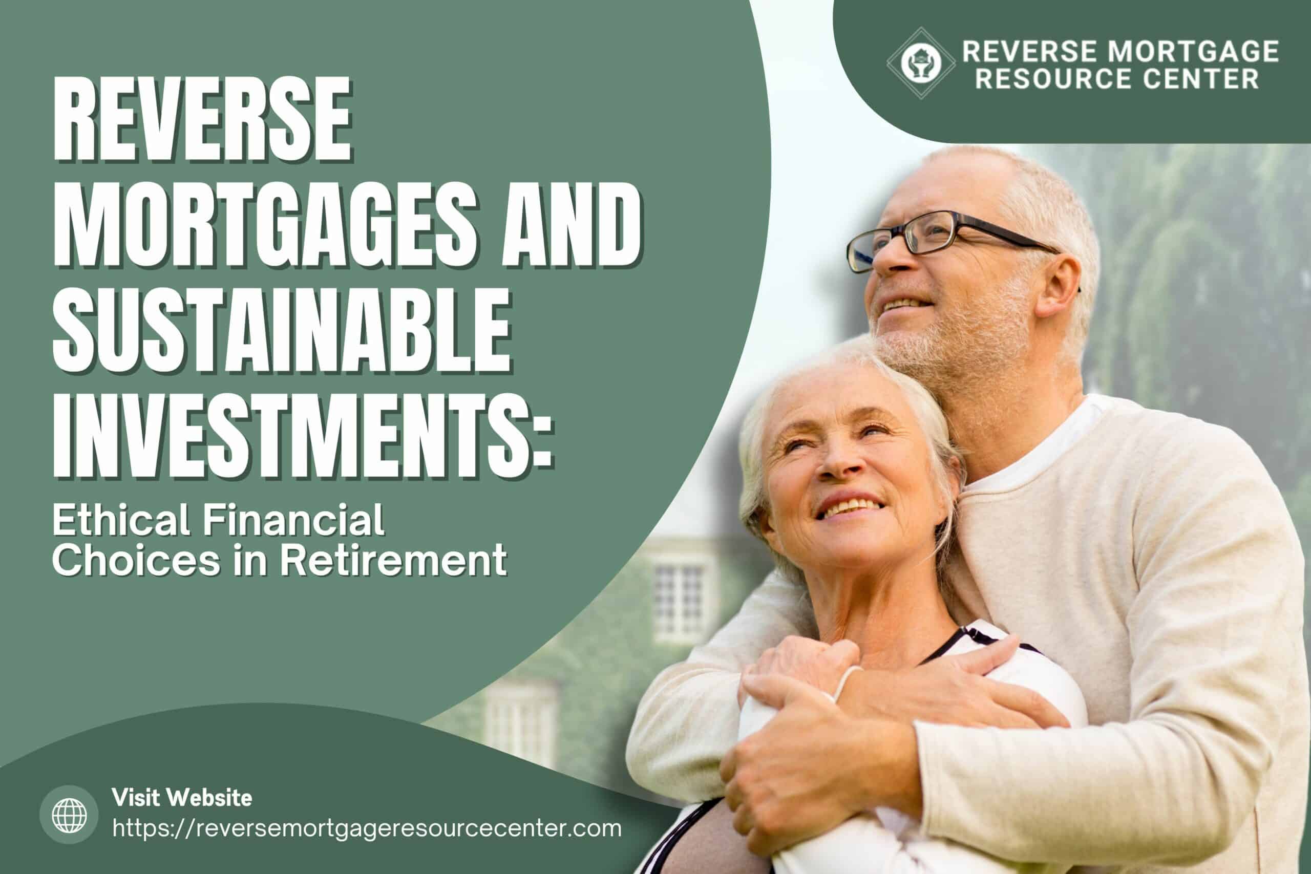 Reverse Mortgages and Sustainable Investments: Ethical Financial Choices in Retirement